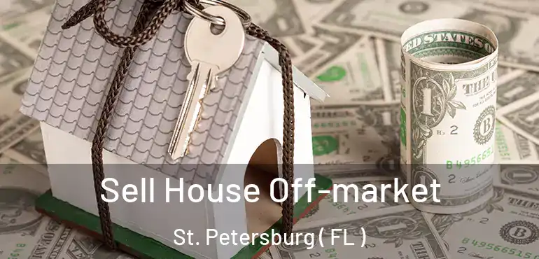  Sell House Off-market St. Petersburg ( FL )