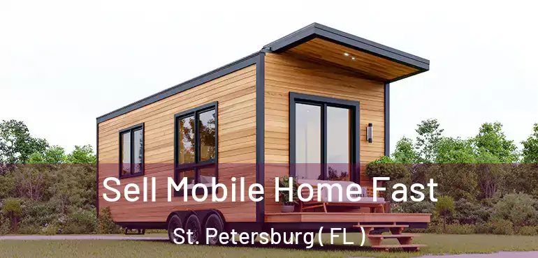  Sell Mobile Home Fast St. Petersburg ( FL )